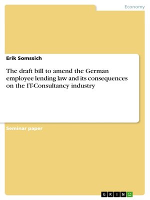 cover image of The draft bill to amend the German employee lending law and its consequences on the IT-Consultancy industry